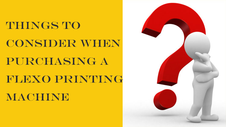  How to Choose a Flexo Printing Machine