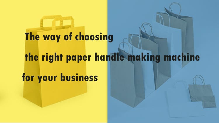 How to choose the right paper handle making machine for your business 