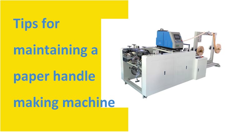 Tips for maintaining a paper handle making machine