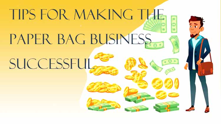 Tips for making the paper bag business successful